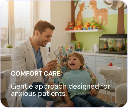 Comfort care — a gentle approach designed for anxious patients.